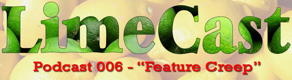 Be The Lime Podcast 006 Feature Creep